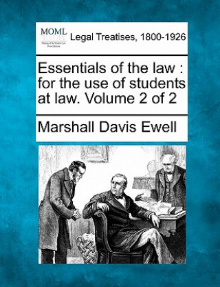 Kniha Essentials of the Law: For the Use of Students at Law. Volume 2 of 2 Marshall Davis Ewell