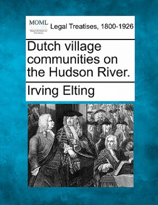 Kniha Dutch Village Communities on the Hudson River. Irving Elting