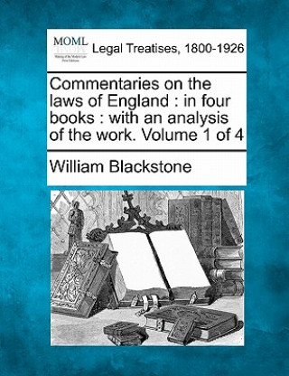 Kniha Commentaries on the Laws of England: In Four Books: With an Analysis of the Work. Volume 1 of 4 William Blackstone