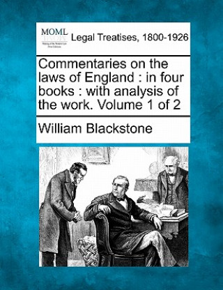 Kniha Commentaries on the Laws of England: In Four Books: With Analysis of the Work. Volume 1 of 2 William Blackstone