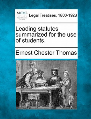 Kniha Leading Statutes Summarized for the Use of Students. Ernest Chester Thomas