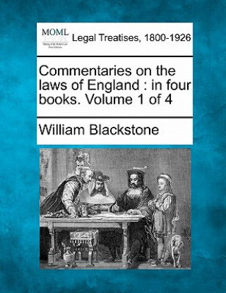 Könyv Commentaries on the Laws of England: In Four Books. Volume 1 of 4 William Blackstone
