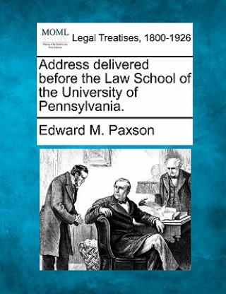 Carte Address Delivered Before the Law School of the University of Pennsylvania. Edward M Paxson