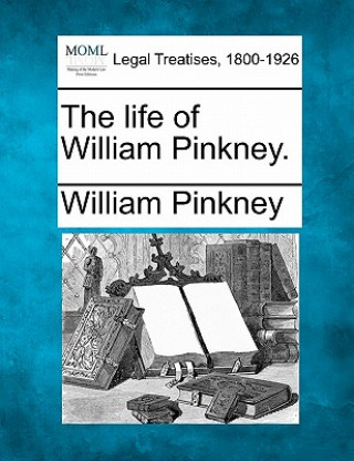 Carte The Life of William Pinkney. William Pinkney
