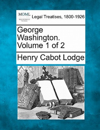 Knjiga George Washington. Volume 1 of 2 Henry Cabot Lodge