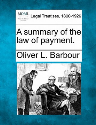 Kniha A Summary of the Law of Payment. Oliver L Barbour