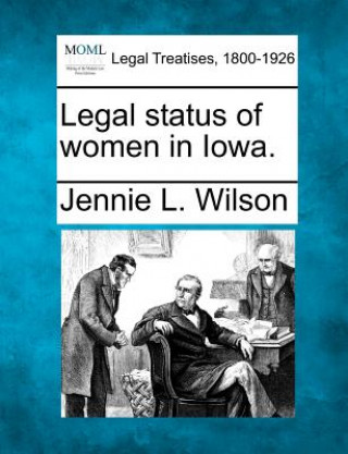 Kniha Legal Status of Women in Iowa. Jennie L Wilson