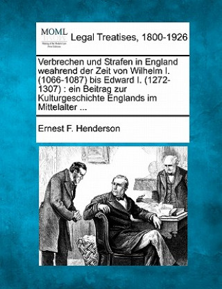 Książka Verbrechen Und Strafen in England Weahrend Der Zeit Von Wilhelm I. (1066-1087) Bis Edward I. (1272-1307): Ein Beitrag Zur Kulturgeschichte Englands Im Ernest F Henderson