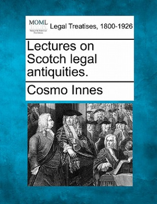 Book Lectures on Scotch Legal Antiquities. Cosmo Innes