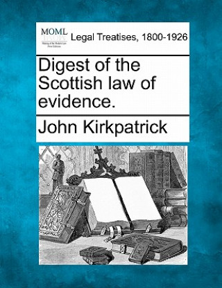 Книга Digest of the Scottish Law of Evidence. John Kirkpatrick
