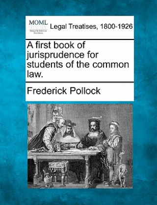 Kniha A First Book of Jurisprudence for Students of the Common Law. Frederick Pollock