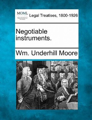 Knjiga Negotiable Instruments. Wm Underhill Moore