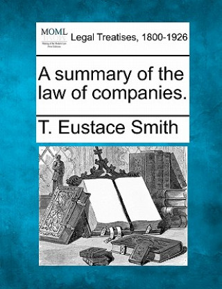 Kniha A Summary of the Law of Companies. T Eustace Smith