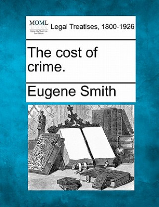 Kniha The cost of crime. Eugene Smith