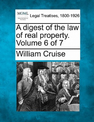 Carte A Digest of the Law of Real Property. Volume 6 of 7 William Cruise