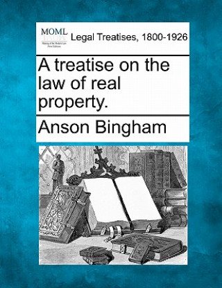Carte A Treatise on the Law of Real Property. Anson Bingham
