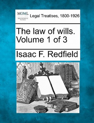 Carte The Law of Wills. Volume 1 of 3 Isaac F Redfield
