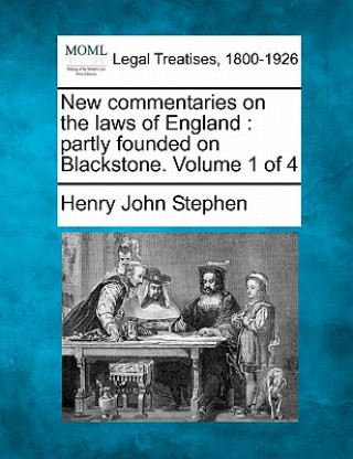 Knjiga New Commentaries on the Laws of England: Partly Founded on Blackstone. Volume 1 of 4 Henry John Stephen