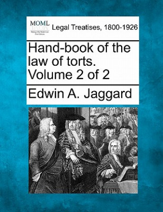 Könyv Hand-Book of the Law of Torts. Volume 2 of 2 Edwin A Jaggard