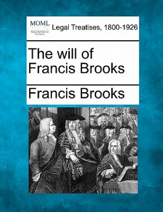 Könyv The Will of Francis Brooks Francis Brooks