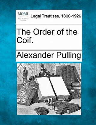 Kniha The Order of the Coif. Alexander Pulling