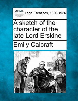 Knjiga A Sketch of the Character of the Late Lord Erskine Emily Calcraft