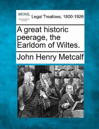 Kniha A Great Historic Peerage, the Earldom of Wiltes. John Henry Metcalf