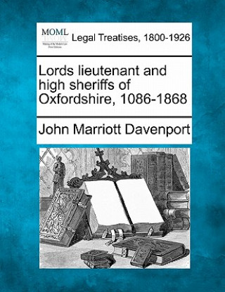 Carte Lords Lieutenant and High Sheriffs of Oxfordshire, 1086-1868 John Marriott Davenport