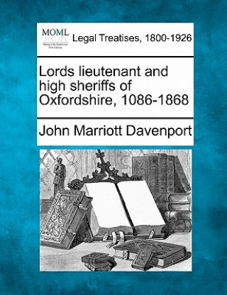 Knjiga Lords Lieutenant and High Sheriffs of Oxfordshire, 1086-1868 John Marriott Davenport