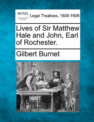 Kniha Lives of Sir Matthew Hale and John, Earl of Rochester. Gilbert Burnet