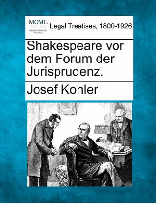 Knjiga Shakespeare VOR Dem Forum Der Jurisprudenz. Josef Kohler