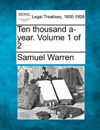 Carte Ten Thousand A-Year. Volume 1 of 2 Samuel Warren