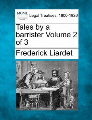 Książka Tales by a Barrister Volume 2 of 3 Frederick Liardet