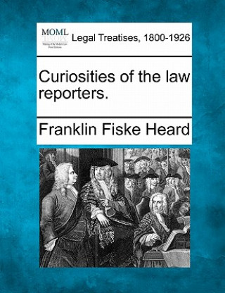 Книга Curiosities of the Law Reporters. Franklin Fiske Heard