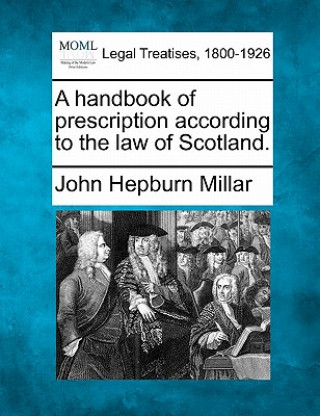 Knjiga A Handbook of Prescription According to the Law of Scotland. John Hepburn Millar