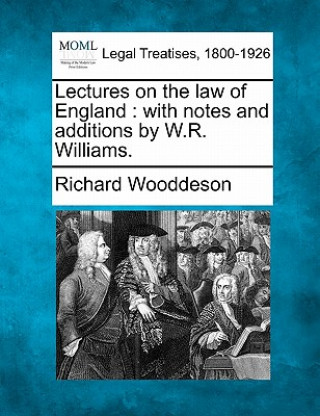 Carte Lectures on the Law of England: With Notes and Additions by W.R. Williams. Richard Wooddeson