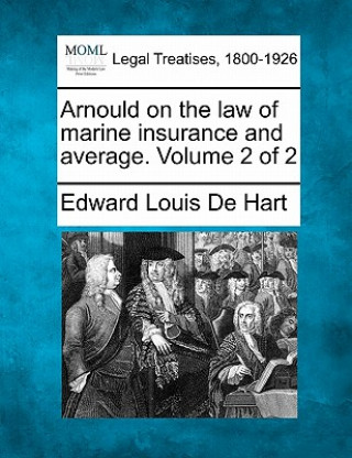 Buch Arnould on the Law of Marine Insurance and Average. Volume 2 of 2 Edward Louis De Hart