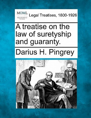 Kniha A Treatise on the Law of Suretyship and Guaranty. Darius H Pingrey