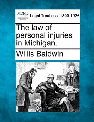 Carte The Law of Personal Injuries in Michigan. Willis Baldwin