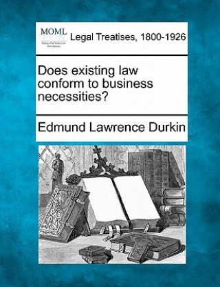 Książka Does Existing Law Conform to Business Necessities? Edmund Lawrence Durkin