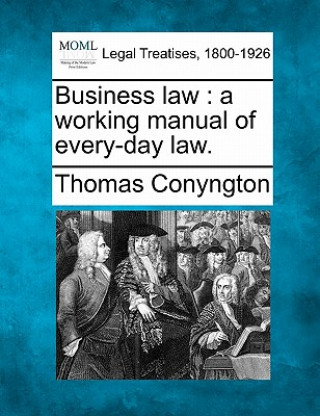 Książka Business Law: A Working Manual of Every-Day Law. Thomas Conyngton