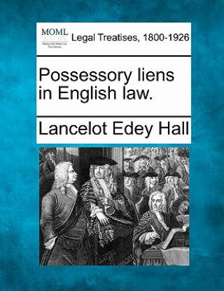 Buch Possessory Liens in English Law. Lancelot Edey Hall