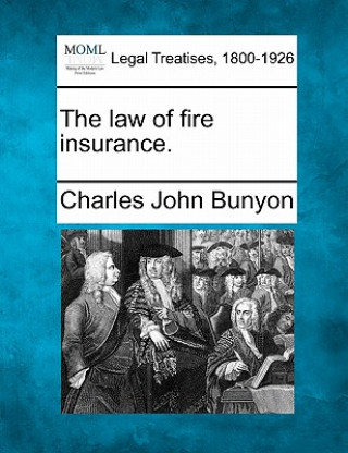 Книга The Law of Fire Insurance. Charles John Bunyon