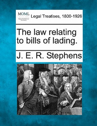 Könyv The Law Relating to Bills of Lading. J E R Stephens