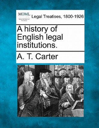 Kniha A History of English Legal Institutions. A T Carter