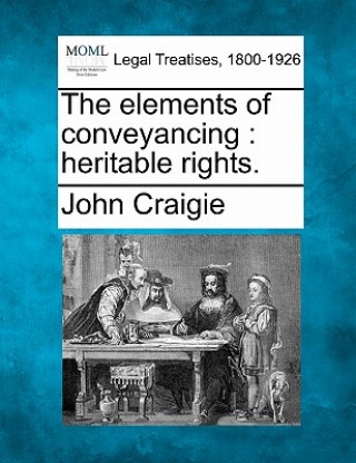 Buch The Elements of Conveyancing: Heritable Rights. John Craigie