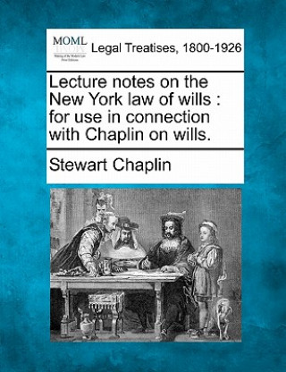 Carte Lecture Notes on the New York Law of Wills: For Use in Connection with Chaplin on Wills. Stewart Chaplin