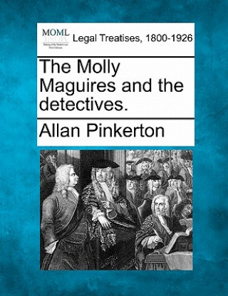 Kniha The Molly Maguires and the Detectives. Allan Pinkerton