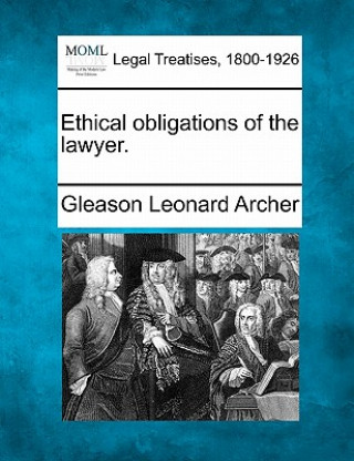 Carte Ethical Obligations of the Lawyer. Gleason Leonard Archer