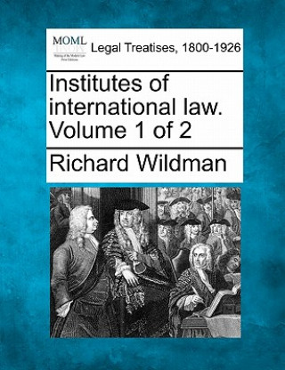 Kniha Institutes of International Law. Volume 1 of 2 Richard Wildman